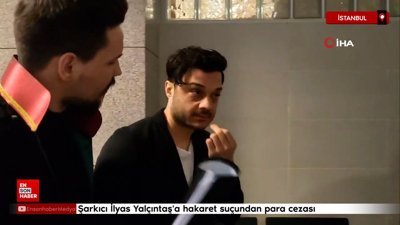 Şarkıcı İlyas Yalçıntaş'a hakaret suçundan para cezası