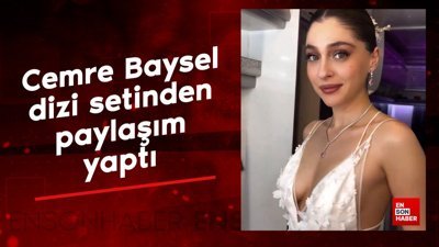 Cemre Baysel dizi setinden paylaşım yaptı
