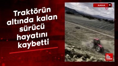 Burdur'da traktörün altında kalan sürücü hayatını kaybetti