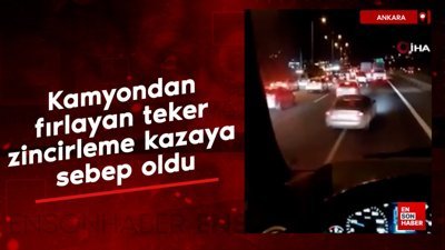 Ankara'da kamyondan fırlayan teker zincirleme kazaya sebep oldu