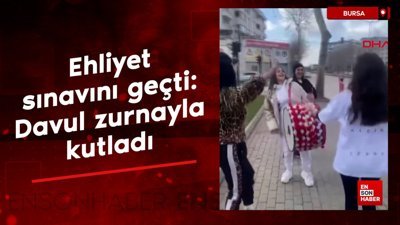 Bursa'da ehliyet sınavını geçen adaydan davul zurnalı kutlama