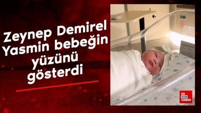Zeynep Sever Demirel, Yasmin bebeğin yüzünü gösterdi