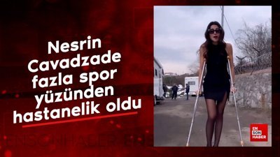 Nesrin Cavadzade fazla spor yüzünden hastanelik oldu