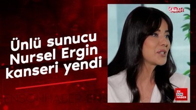 Ünlü sunucu Nursel Ergin kanseri yendi