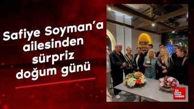 Safiye Soyman'a ailesinden sürpriz doğum günü
