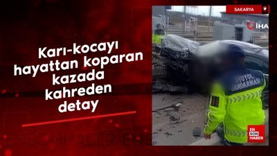 Sakarya'da karı-kocayı hayattan koparan kazada kahreden detay