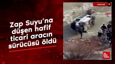 Hakkari'de Zap Suyu'na düşen hafif ticari aracın sürücüsü öldü
