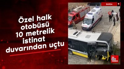 Bursa'da özel halk otobüsü 10 metrelik istinat duvarından uçtu