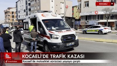 Kocaeli'de motosiklet sürücüsü yayaya çarptı