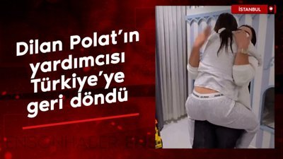 Dilan Polat'ın yardımcısı Şule Türkiye'ye geri döndü