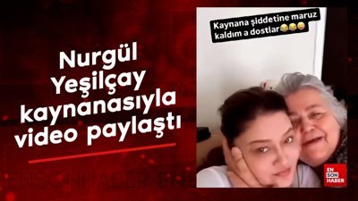 Nurgül Yeşilçay kaynanasıyla video paylaştı