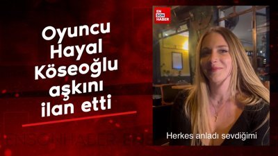 Oyuncu Hayal Köseoğlu aşkını ilan etti