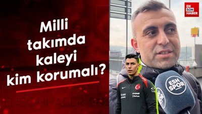 Milli takımda kaleyi kim korumalı?