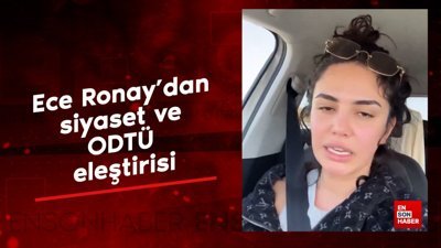 Ece Ronay'dan siyaset ve ODTÜ eleştirisi