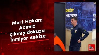 Mert Hakan: Adımız çıkmış dokuza inmiyor sekize