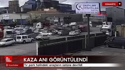 Osmaniye'de tır park halindeki araçların üstüne devrildi