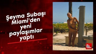 Şeyma Subaşı, Miami'den yeni paylaşımlar yaptı