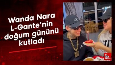 Wanda Nara sevgilisi L-Gante’ye romantik doğum günü kutlaması yaptı