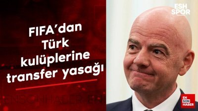FIFA'dan Türk kulüplerine transfer yasağı