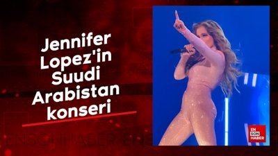 Jennifer Lopez'in Suudi Arabistan konseri