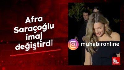 Afra Saraçoğlu imaj değiştirdi