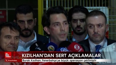 Burak Kızılhan: Fenerbahçe'ye büyük operasyon çekilmiştir