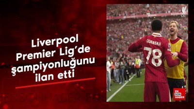 Liverpool, Premier Lig'de şampiyonluğunu ilan etti