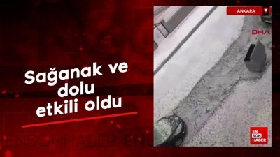 Ankara'da sağanak ve dolu etkili oldu