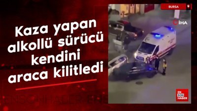 Bursa'da kaza yapan alkollü sürücü kendini araca kilitledi