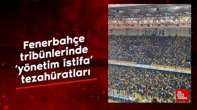 Fenerbahçe tribünlerinde ‘yönetim istifa’ tezahüratları