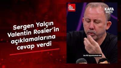 Sergen Yalçın, Valentin Rosier'in açıklamalarına cevap verdi