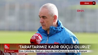 Rıza Çalımbay: Bodrum maçında taraftarımıza büyük iş düşüyor