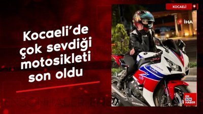 Kocaeli'de çok sevdiği motosikleti sonu oldu