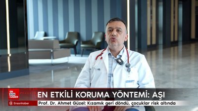Prof. Dr. Ahmet Güzel: Kızamık geri döndü, çocuklar risk altında