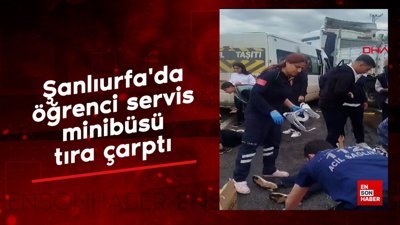 Şanlıurfa'da öğrenci servis minibüsü, tıra çarptı