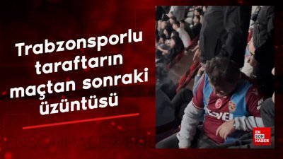 Trabzonsporlu taraftarın maçtan sonraki üzüntüsü