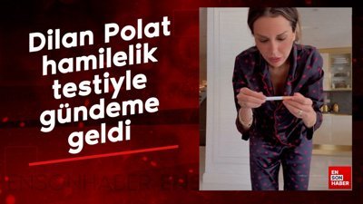 Dilan Polat hamilelik testiyle gündeme geldi
