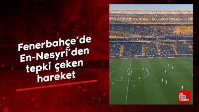 Fenerbahçe'de En-Nesyri'den tepki çeken hareket