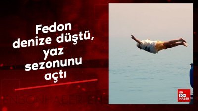Fedon denize düştü, yaz sezonunu açtı