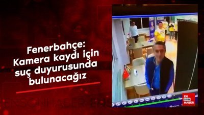 Fenerbahçe'den resmi açıklama: Kamera kaydı için suç duyurusunda bulunacağız