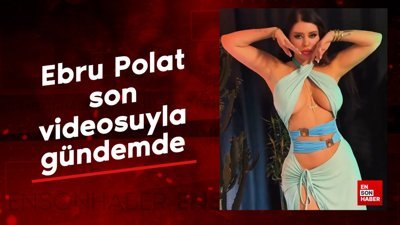 Ebru Polat son videosuyla gündemde