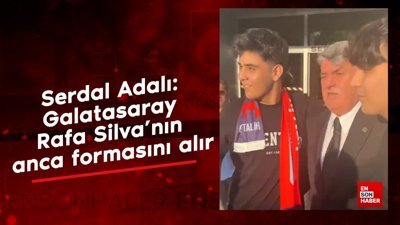 Serdal Adalı: Galatasaray, Rafa Silva'nın anca formasını alır