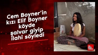 Cem Boyner’in kızı Elif Boyner köyde şalvar giyip ilahi söyledi