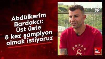Abdülkerim Bardakcı: Üst üste 5 kez şampiyon olmak istiyoruz