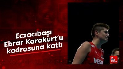 Eczacıbaşı, Ebrar Karakurt'u kadrosuna kattı