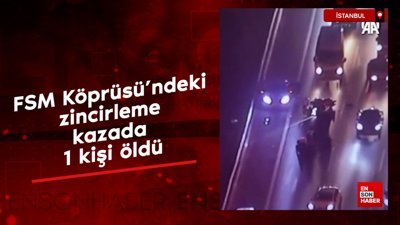 FSM Köprüsü'ndeki zincirleme kazada 1 kişi öldü