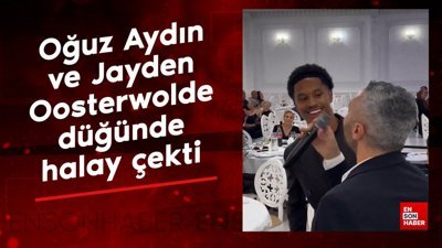 Oğuz Aydın ve Jayden Oosterwolde, düğünde halay çekti
