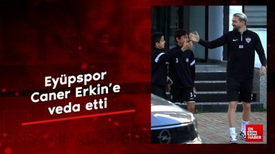 Eyüpspor, Caner Erkin'e veda etti