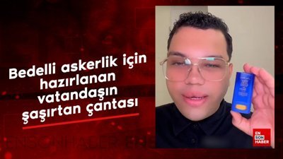 Bedelli askerlik için hazırlanan vatandaşın şaşırtan çantası