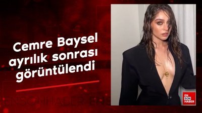 Cemre Baysel ayrılık sonrası görüntülendi
